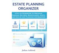 Estate Planning Organizer: A Fill-In Workbook to Organize Personal Records, Beneficiaries, Assets, and End-of-Life Planning Information