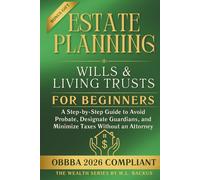 ESTATE PLANNING WILLS & LIVING TRUSTS FOR BEGINNERS: A Step-by-Step Guide to Avoid Probate, Designate Guardians, and Minimize Taxes Without an Attorney