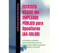 ESTATUTO BÁSICO del EMPLEADO PÚBLICO para Opositores (A4-COLOR): Actualizado y ordenado esquemáticamente para una memorización rápida, respetando su integridad y literalidad