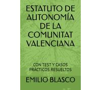 ESTATUTO DE AUTONOMÍA DE LA COMUNITAT VALENCIANA: CON TEST Y CASOS PRÁCTICOS RESUELTOS