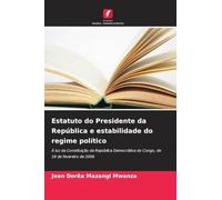 Estatuto do Presidente da República e estabilidade do regime político: À luz da Constituição da República Democrática do Congo, de 18 de fevereiro de 2006
