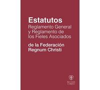 Estatutos, Reglamento General y Reglamento de los Fieles Asociados a la Federación Regnum Christi