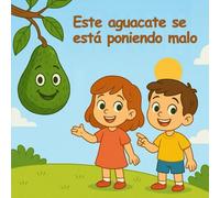 Este aguacate se está poniendo malo: Un cuento en tres actos