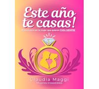 ESTE AÑO TE CASAS!: Manual para ser la mujer que quieren PARA SIEMPRE