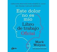 Este dolor no es mío. Libro de trabajo Oficial: Ejercicios prácticos para romper el ciclo del trauma familiar heredado