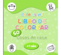 Este es mi libro de colorear Cosas de casa: libro de colorear infantil - baja estimulación - dibujos grandes y sencillos de cosas de casa - bebés, ... - a partir de 1 año - páginas a una cara