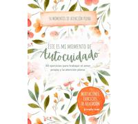 Este es mi Momento de Autocuidado: 50 Ejercicios para Trabajar el Amor Propio y la Atención Plena para Principiantes: Meditaciones, Ejercicios de ... Perfecto para Mujeres oOupadas y Estresadas