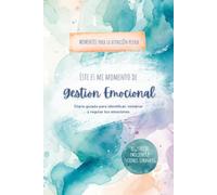 Este es mi Momento de Gestión Emocional: Diario guiado de 60 días para identificar, comprender y regular tus emociones con método terapéutico