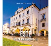 Este, le 100 meraviglie (+1). Ediz. illustrata