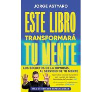 Este libro transformará tu mente: El arte y la ciencia de cambiar la percepción de tu realidad