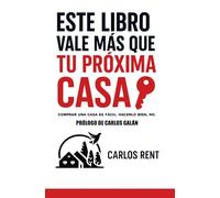 Este libro vale más que tu próxima casa: Comprar una casa es fácil. Hacerlo bien, no.
