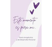 Este momento es para mi: Diario Terapéutico y de Desarrollo Personal ( Cuaderno en blanco / Rayas )