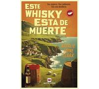 Este whisky está de muerte: Dos mujeres. Dos cadáveres. Una sola destilería