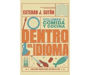 Esteban J. Sutón Dentro del Idioma Volumen 1: Comida y Cocina (Tascabile)