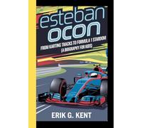 ESTEBAN OCON: From karting tracks to formula 1 stardom (A biography for kids)