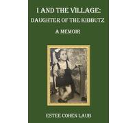 Estee Cohen Laub I and the Village: Daughter of the Kibbutz (Tascabile)