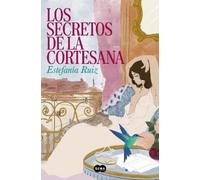 Estefanía Ruiz Los secretos de la cortesana / Secrets of the Courtes (Tascabile)