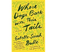 Estelle-Sarah Bulle Where Dogs Bark with Their Tails (Tascabile)