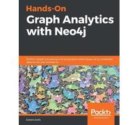 Hands-On Graph Analytics with Neo4j: Perform graph processing and visualization techniques using connected data across your enterprise