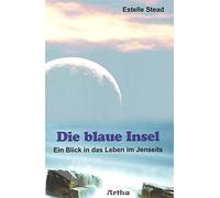 Estelle Stead Die blaue Insel: Ein Blick in das Leben im Jenseits (Tascabile)