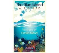 Estelle Stead William Thomas Stead The Blue Island (Tascabile)