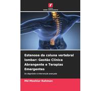 Estenose da coluna vertebral lombar: Gestão Clínica Abrangente e Terapias Emergentes: Do diagnóstico à intervenção avançada