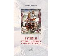 Estensi. Storia, simboli e magie di corte
