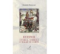 Estensi. Storia, simboli e magie di corte