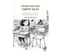 Ester and the empty seat: A story about friendship, feelings, and finding your place at school