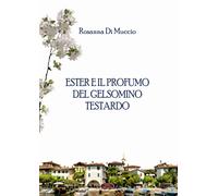 Ester e il profumo del gelsomino testardo - Di Muccio Rosanna