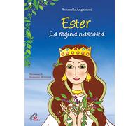 Ester. La regina nascosta. Ediz. illustrata
