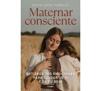 Ester López Tur Maternar consciente: Entiende tus emociones p (Copertina rigida)