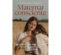 Ester López Tur Maternar consciente: Entiende tus emociones p (Copertina rigida)