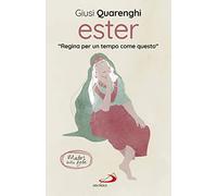 Ester. Regina per un tempo come questo. Madri della fede
