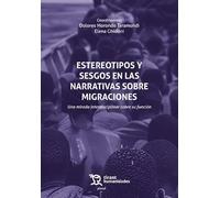 Estereotipos y sesgos en las narrativas sobre migraciones: Una mirada interdisciplinar sobre su función