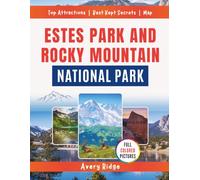 Estes Park And Rocky Mountain National Park: Explore Scenic Drives, Hiking Trails, Wildlife Encounters, and Year-Round Adventures in Colorado's Gateway to the Rockies