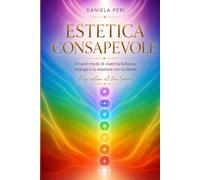 Estetica Consapevole: Il nuovo modo di vivere la bellezza, l' energia e la relazione con le clienti