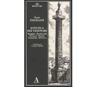 Estetica dei visionari. Daumier, Rembrandt, Piranesi, Turner, Tintoretto, El Greco