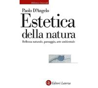 Estetica Della Natura. Bellezza Naturale, Paesaggio, Arte Ambientale