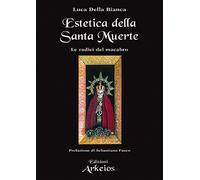 Estetica della Santa Muerte. Le radici del macabro - 2026 - Edizi