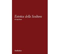Estetica della scultura - Russo Luigi