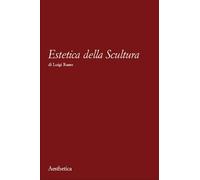 Estetica della scultura - Russo Luigi