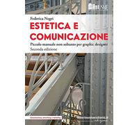 Estetica e comunicazione. Piccolo manuale non soltanto per graphic designer