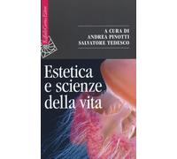 Estetica e scienze della vita. Morfologia, biologia teoretica, evo-devo - ...