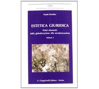 Estetica giuridica. Primi elementi: dalla globalizzazione alla secolarizzazione. Vol. 1