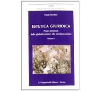Estetica giuridica. Primi elementi: dalla globalizzazione alla secolarizzazione. Vol. 1