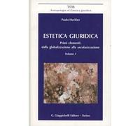 Estetica giuridica. Primi elementi: dalla globalizzazione alla secolarizzazione. Vol. 1