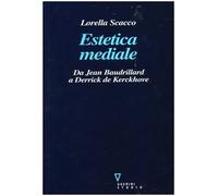 Estetica mediale. Da Jean Baudrillard a Derrick De Kerckhove