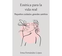 Estética para la vida real: Pequeños cuidados, grandes cambios