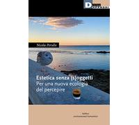 Estetica senza (s)oggetti. Per una nuova ecologia del percepire